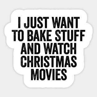 I Just Want To Bake Stuff And Watch Christmas Movies Black Sticker